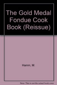 The Gold Medal Fondue Cookbook (Reissue)