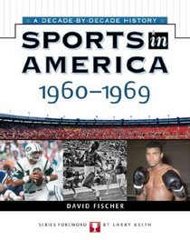 Sports In America: 1960 To 1969 (Sports in America a Decade By Decade History)
