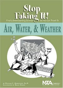 Air, Water, & Weather: Stop Faking It! Finally Understanding Science So You Can Teach It (Robertson, William C. Stop Faking It!,) (Robertson, William C. ... (Robertson, William C. Stop Faking It!,)