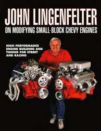 John Lingenfelter on Modifying Small-Block Chevy Engines: High Performance Engine Building and Tuning for Street and Racing