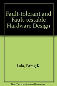 Fault Tolerant and Fault Testable Hardware Design