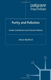 Purity and Pollution: Gender, Embodiment and Victorian Medicine (Studies in Gender History)