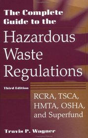 The Complete Guide to Hazardous Waste Regulations: RCRA, TSCA, HTMA, EPCRA, and Superfund, 3rd Edition