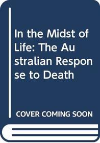 In the Midst of Life: The Australian Response to Death