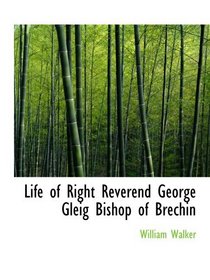 Life of Right Reverend George Gleig Bishop of Brechin