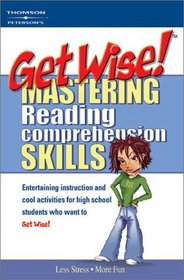 Get Wise!: Mastering Reading Comprehension Skills (Get Wise Mastering Reading Comprehension Skills)