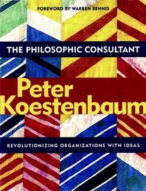 The Philosophic Consultant : Revolutionizing Organizations with Ideas