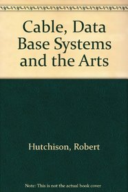 Cable, Data Base Systems and the Arts