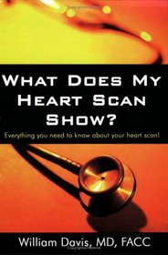 What Does My Heart Scan Show?: Everything You Need To Know About Yo Heart Scan!
