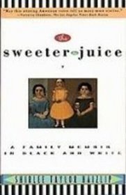 The Sweeter the Juice: A Family Memoir in Black and White