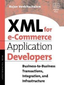 XML for ECommerce Application Developers: Business-to Business Transactions, Integration and Infrastructure