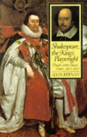Shakespeare, the King's Playwright : Theater in the Stuart Court, 1603-1613