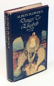 Danger To Elizabeth: the Catholics under Elizabeth 1