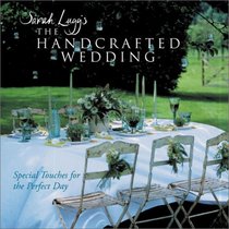 Sarah Lugg's The Handcrafted Wedding: Special Touches for the Perfect Day