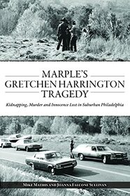 Marple?s Gretchen Harrington Tragedy: Kidnapping, Murder and Innocence Lost in Suburban Philadelphia (True Crime)