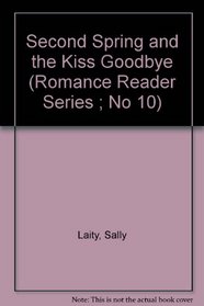 Second Spring and the Kiss Goodbye (Romance Reader Series ; No 10)