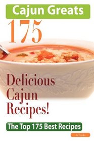Cajun Greats 175 Delicious Cajun Recipes - The Top 175 Best Recipes