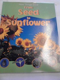 How Things Grow from Seed to Sunflower