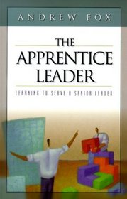 The Apprentice Leader: Learning to Work With a Senior Leader