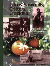Citrus, Sawmills, Critters and Crackers: Life in Early Lutz and Central Pasco County
