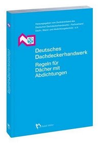 Deutsches Dachdeckerhandwerk. Regeln fr Dcher mit Abdichtungen