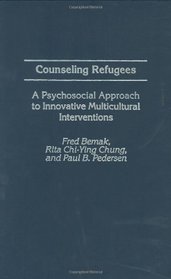 Counseling Refugees: A Psychosocial Approach to Innovative Multicultural Interventions (Contributions in Psychology)