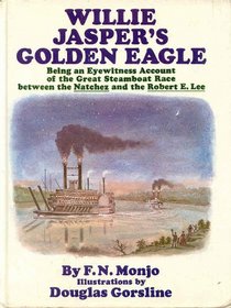 Willie Jasper's Golden Eagle: Being an Eyewitness Account of the Great Steamboat Race Between the Natchez and the Robert E. Lee