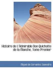 Histoire de L'Admirable Don Quichotte de la Manche, Tome Premier