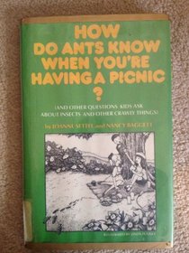 How Do Ants Know When You're Having a Picnic? (And Other Questions Kids Ask About Insects and Other Crawly Things)