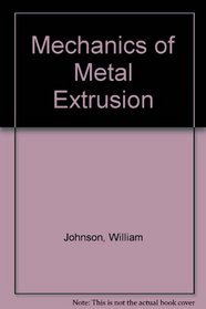 Mechanics of Metal Extrusion
