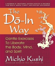 The Do-in Way: Gentle Exercises to Liberate the Body,mind, And Spirit