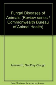 Fungal Diseases of Animals (Review series of the Commonwealth Bureau of Animal Health)