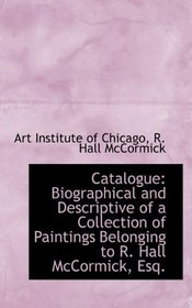 Catalogue: Biographical and Descriptive of a Collection of Paintings Belonging to R. Hall McCormick,