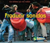 Producir sonidos / Making Sounds (Los Sonidos Que Nos Rodean / Sounds All Around Us) (Spanish Edition)