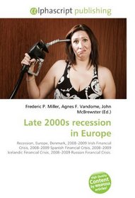 Late 2000s recession in Europe: Recession, Europe, Denmark, 2008?2009 Irish Financial Crisis, 2008?2009 Spanish Financial Crisis, 2008?2009 Icelandic Financial ... Crisis, 2008?2009 Russian Financial Crisis.