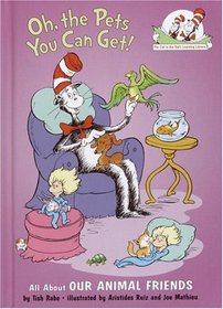 Oh, the Pets You Can Get!: All About Our Animal Friends (Cat in the Hat's Learning Library)