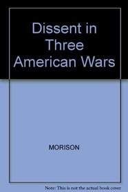Dissent in Three American Wars