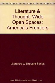 Wide Open Spaces: American Frontiers (Literature and Thought Series)
