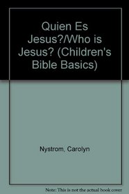Quien Es Jesus?/Who is Jesus? (Nystrom, Carolyn. Children's Bible Basics.)