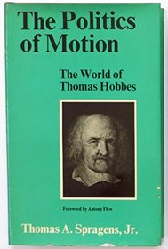 The politics of motion;: The world of Thomas Hobbes