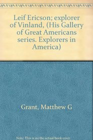 Leif Ericson; explorer of Vinland, (His Gallery of Great Americans series. Explorers in America)
