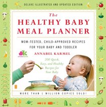 The Healthy Baby Meal Planner: Mom-Tested, Child-Approved Recipes for Your Baby and Toddler