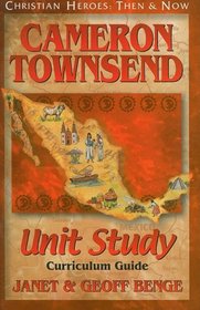 Cameron Townsend: Curriculum Guide (Christian Heroes: Then & Now Unit Study) (Christian Heroes: Then & Now Unit Study)