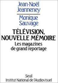 Television, nouvelle memoire: Les magazines de grand reportage, 1959-1968 (L'Histoire immediate) (French Edition)