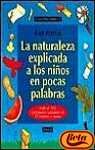 LA Naturaleza Explicada a Los Ninos En Pocas Palabras: Mas De 100 Actividades Realizables En 10 Minutos O Menos (Spanish Edition)