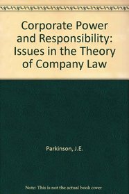 Corporate Power and Responsibility: Issues in the Theory of Company Law