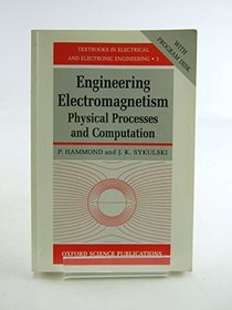 Engineering Electromagnetism: Physical Processes and Computation (Textbooks in Electrical and Electronic Engineering, No 3)