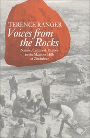 Voices from the Rocks: Nature, Culture  History in the Matopos Hills of Zimbabwe