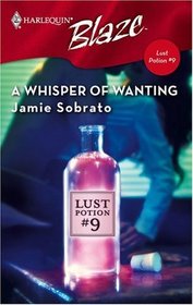 A Whisper of Wanting (Lust Potion #9, Bk 1) (Harlequin Blaze, No 284)