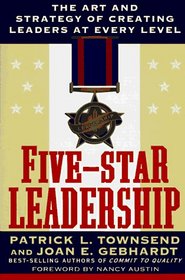 Five-Star Leadership: The Art and Strategy of Creating Leaders at Every Level